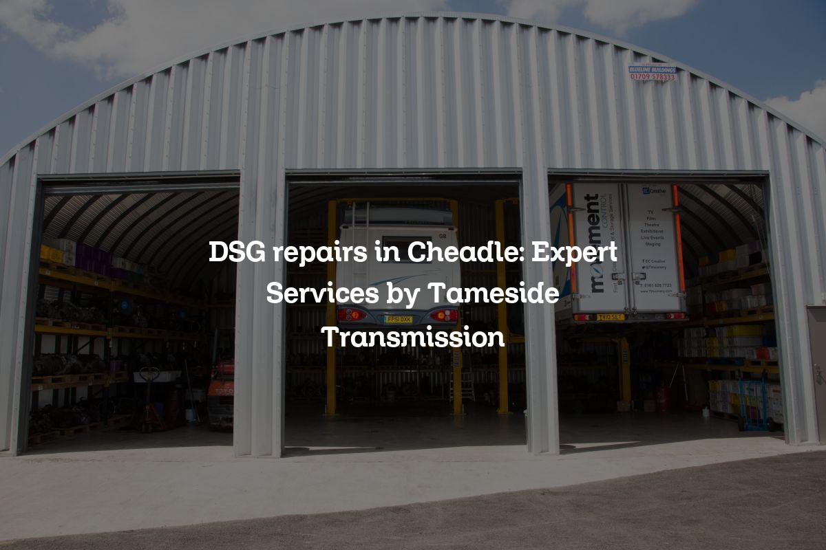 DSG repairs in Cheadle