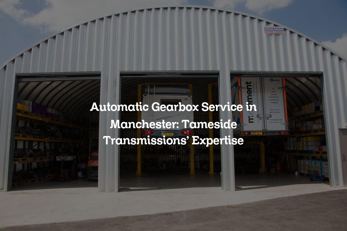 Automatic Gearbox Service in Manchester