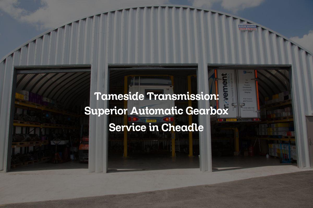 Automatic gearbox service in Cheadle