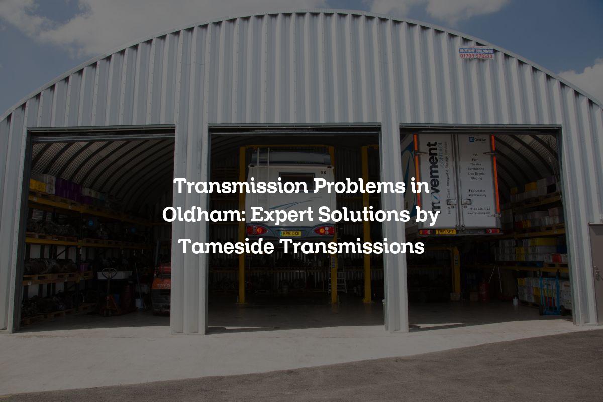 Transmission problems in Oldham