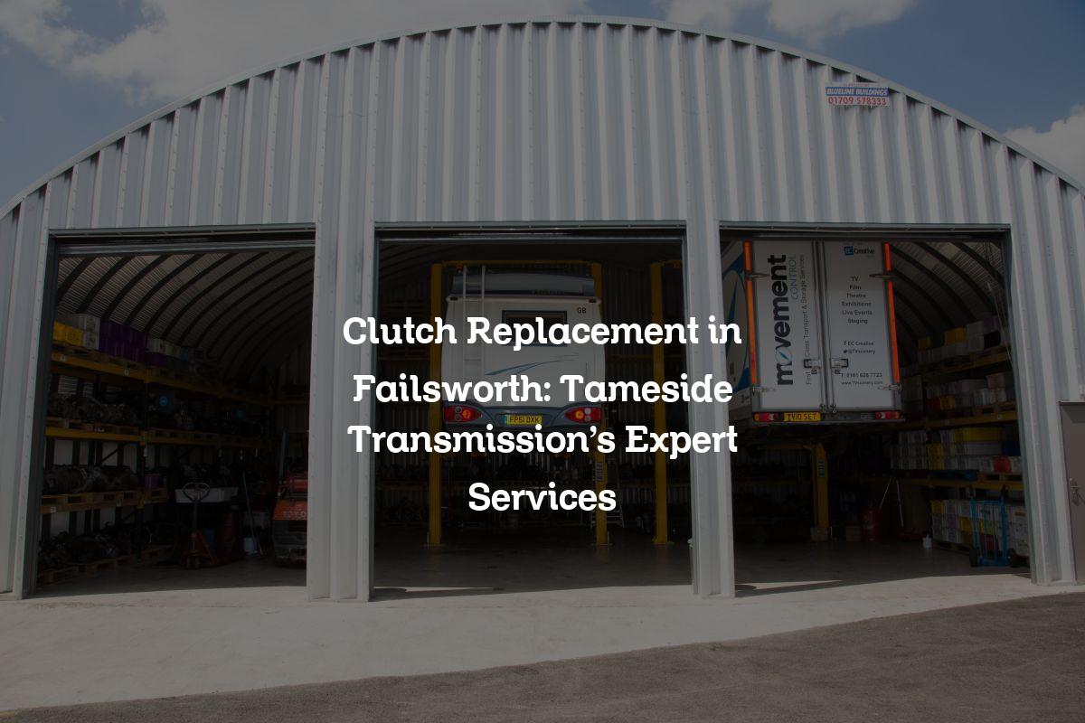 Clutch replacement in Failsworth