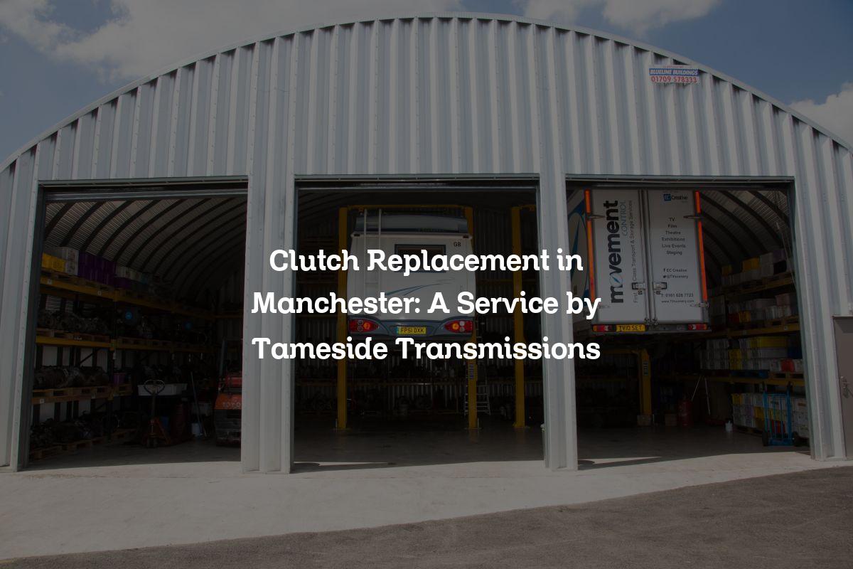 clutch replacement in Manchester