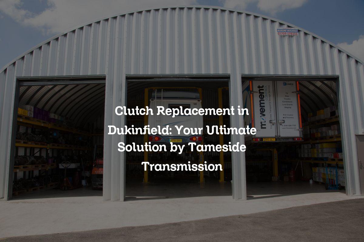 clutch replacement in Dukinfield